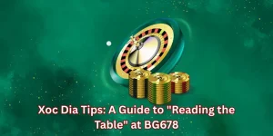 Xoc Dia Tips: A Guide to "Reading the Table" at BG678
